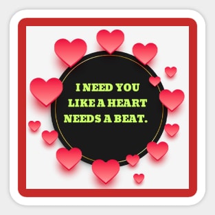 I need you like a heart needs a beat. Sticker